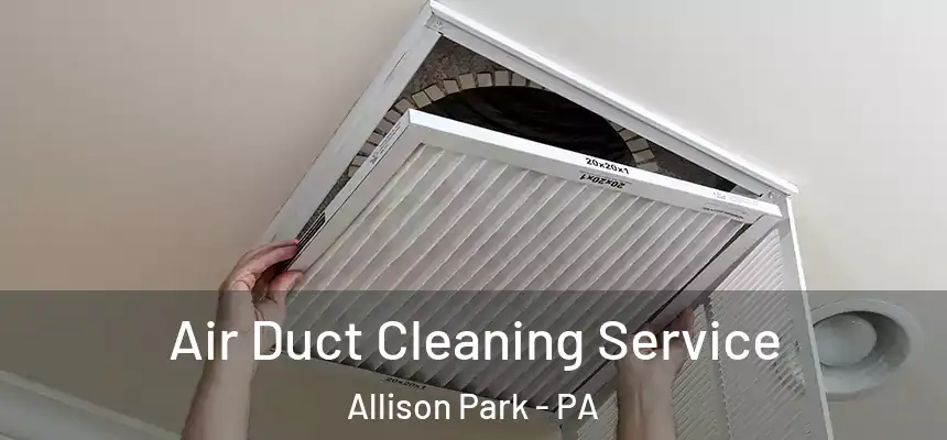  Air Duct Cleaning Service Allison Park - PA