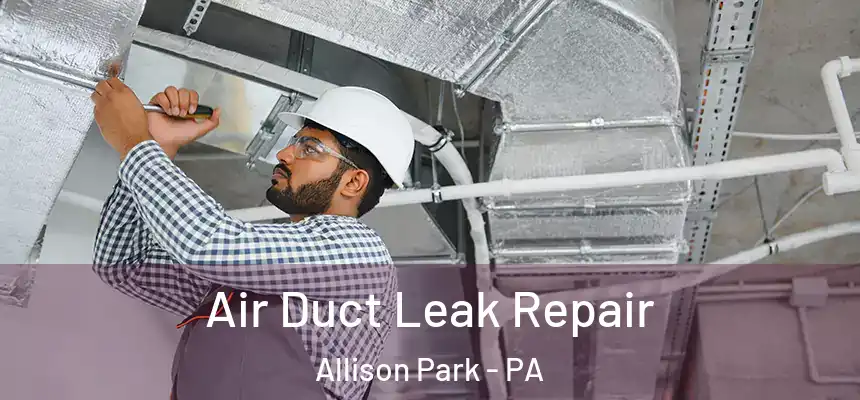  Air Duct Leak Repair Allison Park - PA
