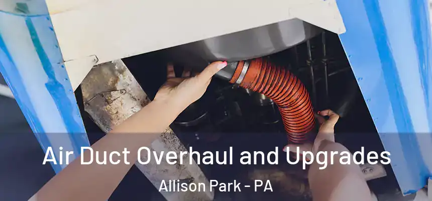  Air Duct Overhaul and Upgrades Allison Park - PA