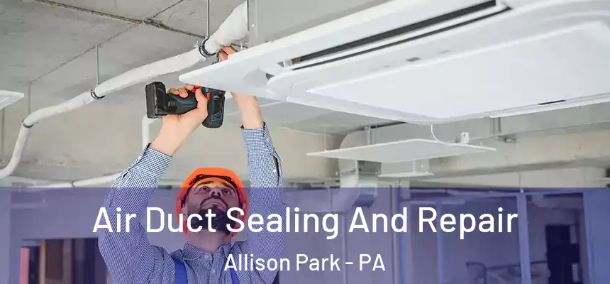  Air Duct Sealing And Repair Allison Park - PA