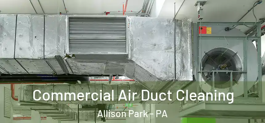  Commercial Air Duct Cleaning Allison Park - PA