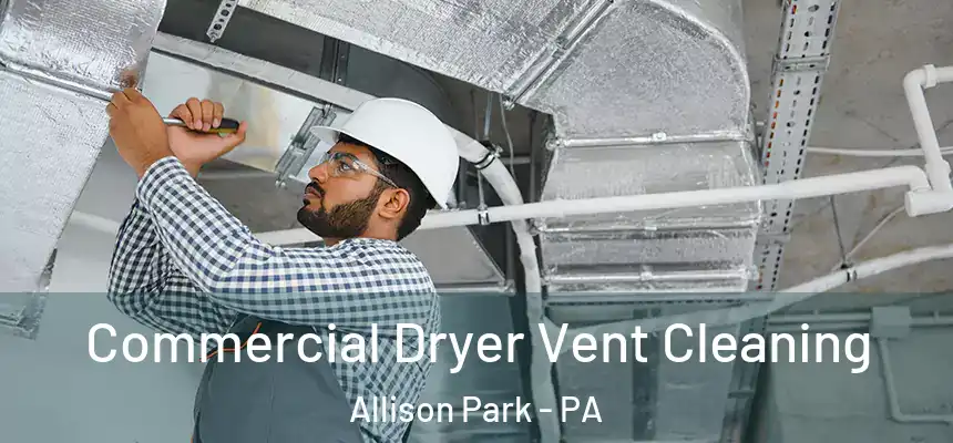  Commercial Dryer Vent Cleaning Allison Park - PA