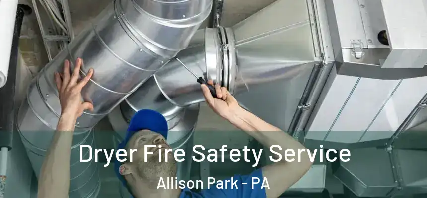  Dryer Fire Safety Service Allison Park - PA