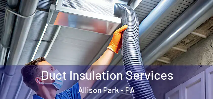  Duct Insulation Services Allison Park - PA