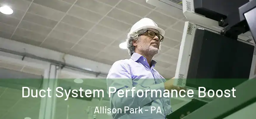  Duct System Performance Boost Allison Park - PA