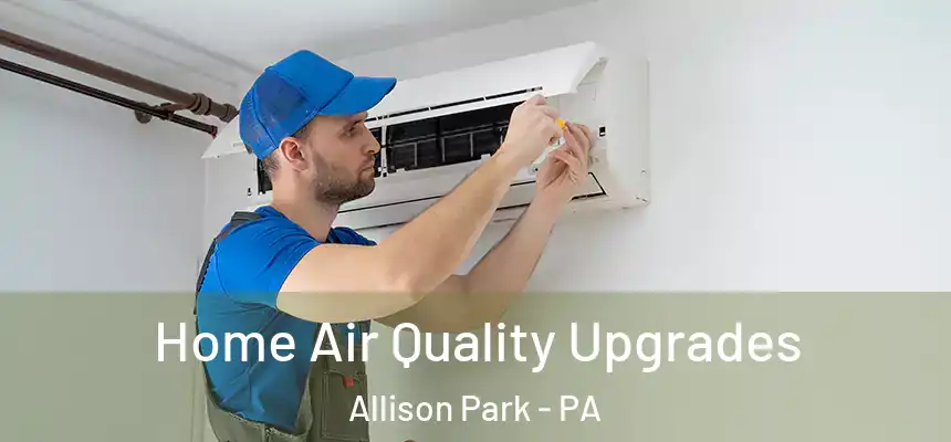  Home Air Quality Upgrades Allison Park - PA
