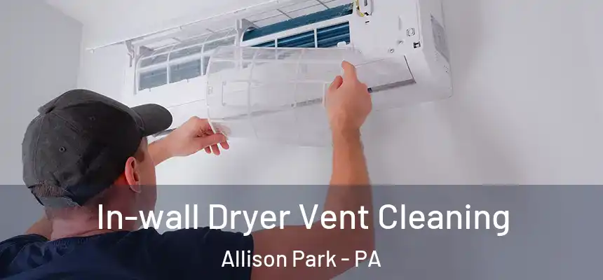 In-wall Dryer Vent Cleaning Allison Park - PA