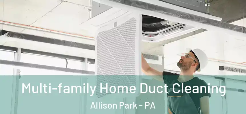 Multi-family Home Duct Cleaning Allison Park - PA