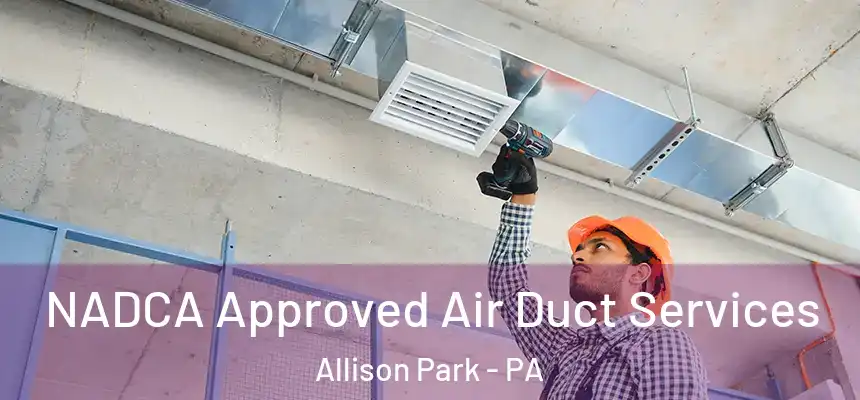  NADCA Approved Air Duct Services Allison Park - PA