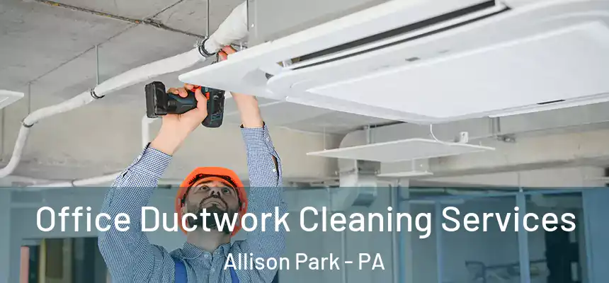  Office Ductwork Cleaning Services Allison Park - PA
