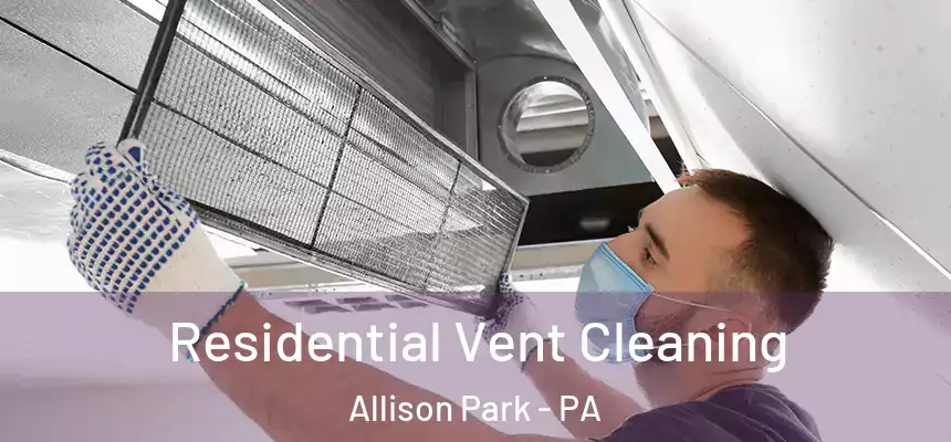  Residential Vent Cleaning Allison Park - PA