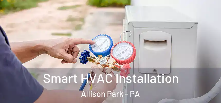  Smart HVAC Installation Allison Park - PA