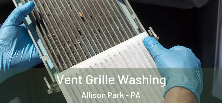  Vent Grille Washing Allison Park - PA